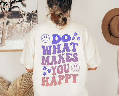 Do What Makes You Happy Tshirt - Fractalista Designs